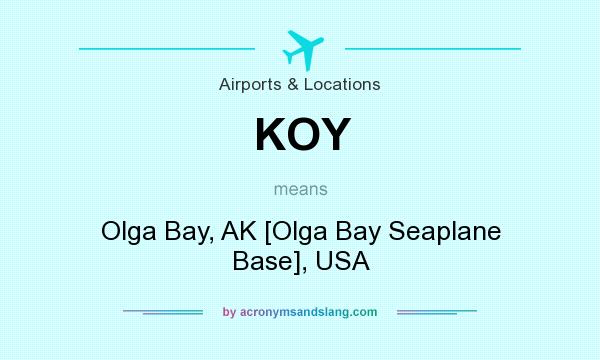 What does KOY mean? It stands for Olga Bay, AK [Olga Bay Seaplane Base], USA