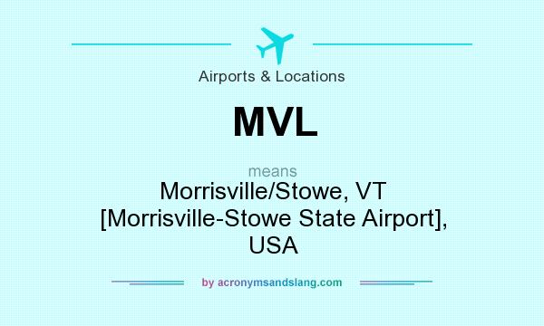What does MVL mean? It stands for Morrisville/Stowe, VT [Morrisville-Stowe State Airport], USA