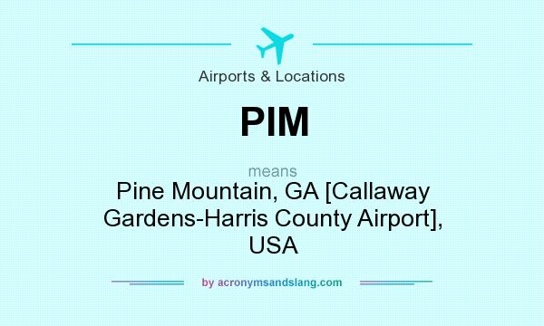 What does PIM mean? It stands for Pine Mountain, GA [Callaway Gardens-Harris County Airport], USA