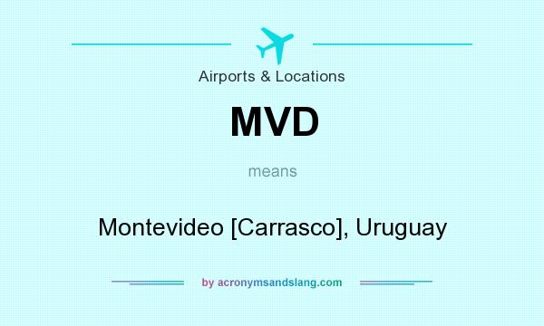 What does MVD mean? It stands for Montevideo [Carrasco], Uruguay