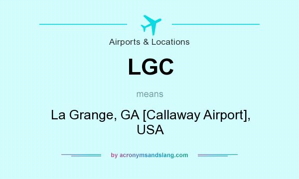 What does LGC mean? It stands for La Grange, GA [Callaway Airport], USA