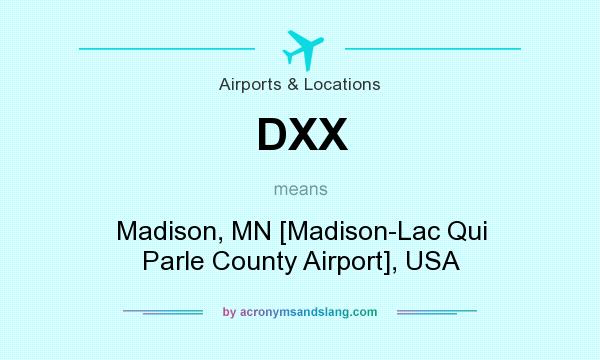 What does DXX mean? It stands for Madison, MN [Madison-Lac Qui Parle County Airport], USA