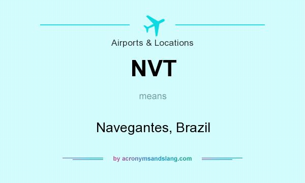 What does NVT mean? It stands for Navegantes, Brazil