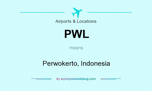 What does PWL mean? It stands for Perwokerto, Indonesia