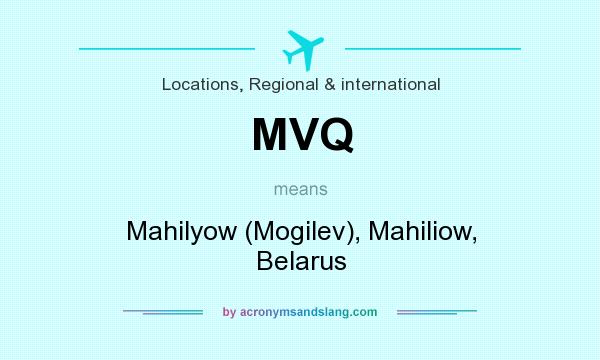 What does MVQ mean? It stands for Mahilyow (Mogilev), Mahiliow, Belarus