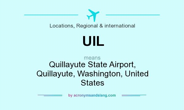 What does UIL mean? It stands for Quillayute State Airport, Quillayute, Washington, United States