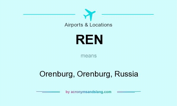 What does REN mean? It stands for Orenburg, Orenburg, Russia