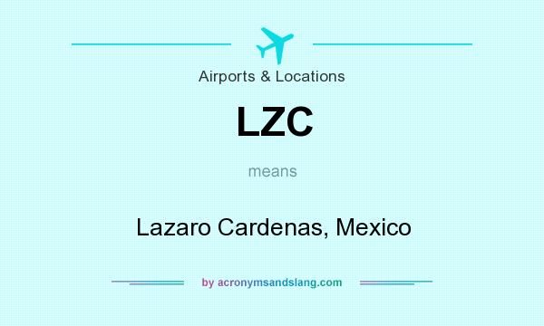 What does LZC mean? It stands for Lazaro Cardenas, Mexico