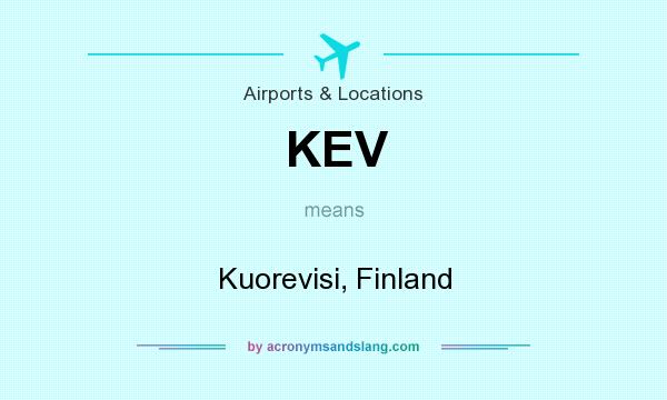 What does KEV mean? It stands for Kuorevisi, Finland