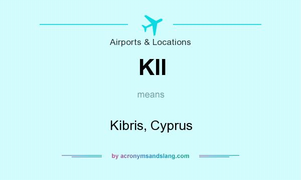 What does KII mean? It stands for Kibris, Cyprus