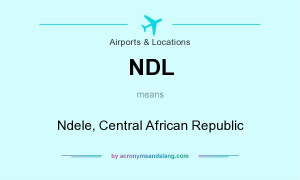 What does NDL mean? It stands for Ndele, Central African Republic