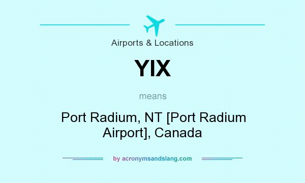 What does YIX mean? It stands for Port Radium, NT [Port Radium Airport], Canada