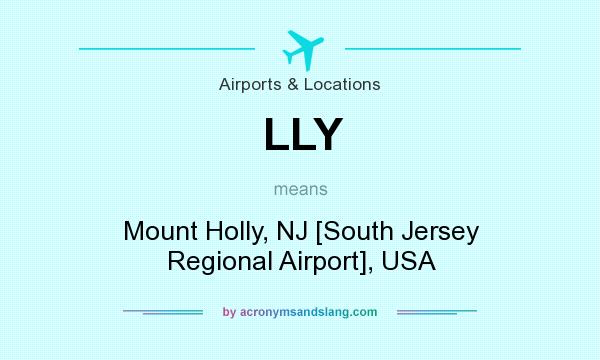 What does LLY mean? It stands for Mount Holly, NJ [South Jersey Regional Airport], USA