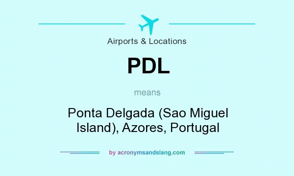 What does PDL mean? It stands for Ponta Delgada (Sao Miguel Island), Azores, Portugal