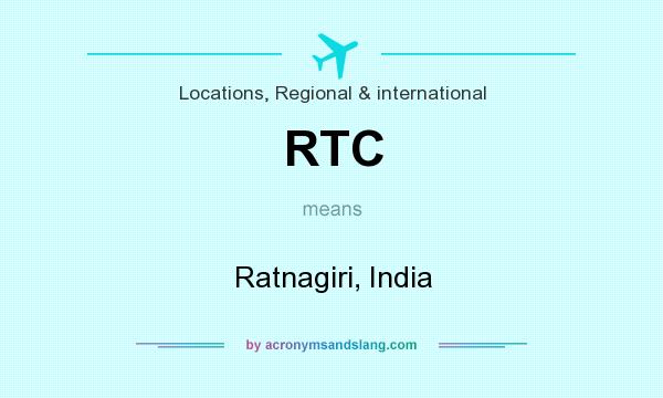 What does RTC mean? It stands for Ratnagiri, India