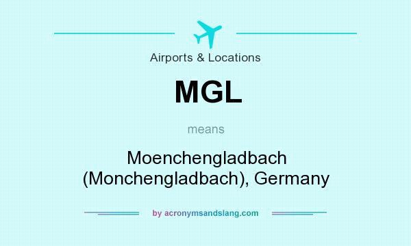 What does MGL mean? It stands for Moenchengladbach (Monchengladbach), Germany