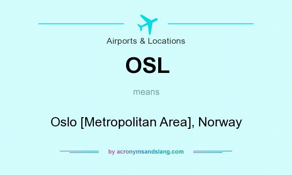 What does OSL mean? It stands for Oslo [Metropolitan Area], Norway