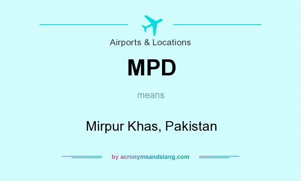 What does MPD mean? It stands for Mirpur Khas, Pakistan
