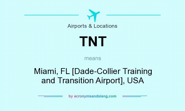 What does TNT mean? It stands for Miami, FL [Dade-Collier Training and Transition Airport], USA