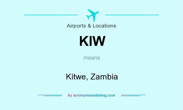 What does KIW mean? It stands for Kitwe, Zambia