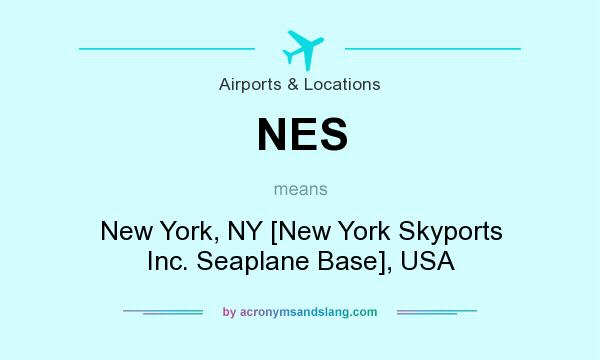 What does NES mean? It stands for New York, NY [New York Skyports Inc. Seaplane Base], USA