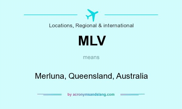 What does MLV mean? It stands for Merluna, Queensland, Australia