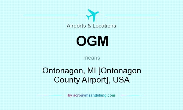 What does OGM mean? It stands for Ontonagon, MI [Ontonagon County Airport], USA