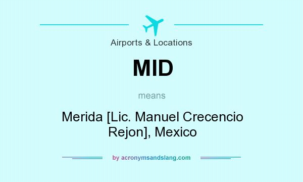 What does MID mean? It stands for Merida [Lic. Manuel Crecencio Rejon], Mexico