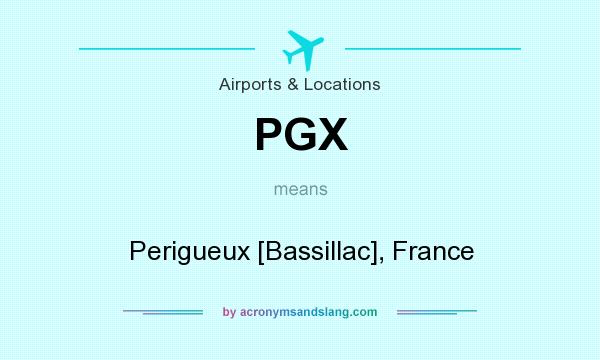 What does PGX mean? It stands for Perigueux [Bassillac], France