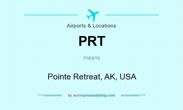 What does PRT mean? It stands for Pointe Retreat, AK, USA