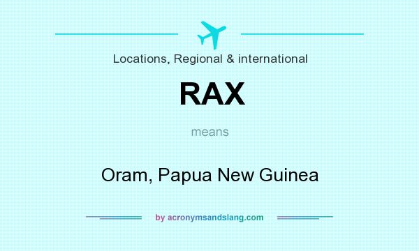 What does RAX mean? It stands for Oram, Papua New Guinea