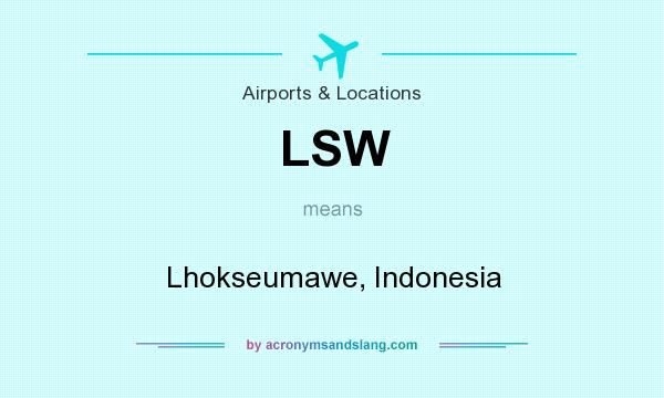 What does LSW mean? It stands for Lhokseumawe, Indonesia