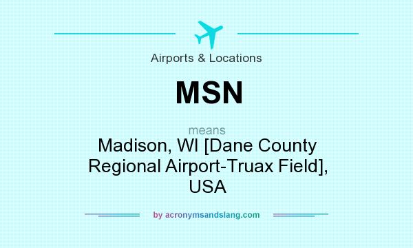 What does MSN mean? It stands for Madison, WI [Dane County Regional Airport-Truax Field], USA