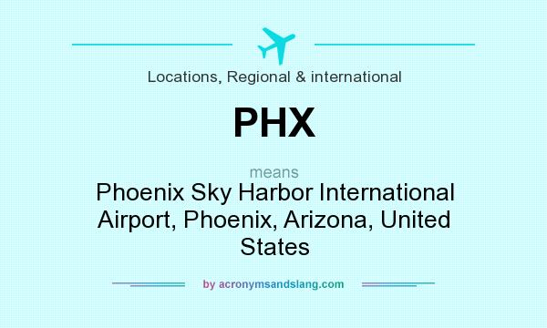 What does PHX mean? It stands for Phoenix Sky Harbor International Airport, Phoenix, Arizona, United States
