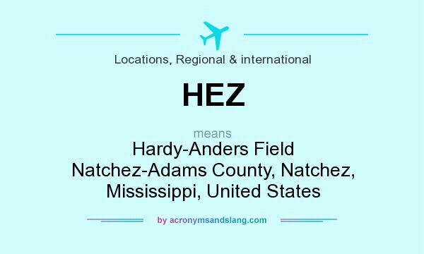 What does HEZ mean? It stands for Hardy-Anders Field Natchez-Adams County, Natchez, Mississippi, United States