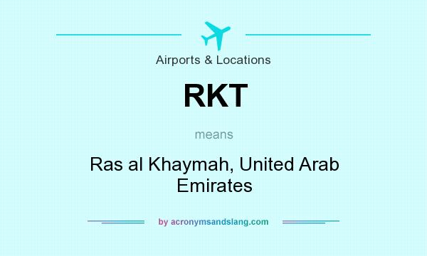 What does RKT mean? It stands for Ras al Khaymah, United Arab Emirates