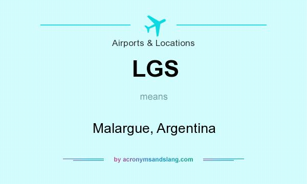 What does LGS mean? It stands for Malargue, Argentina