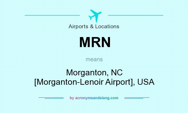 What does MRN mean? It stands for Morganton, NC [Morganton-Lenoir Airport], USA
