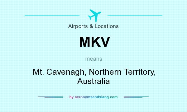 What does MKV mean? It stands for Mt. Cavenagh, Northern Territory, Australia