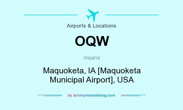 What does OQW mean? It stands for Maquoketa, IA [Maquoketa Municipal Airport], USA