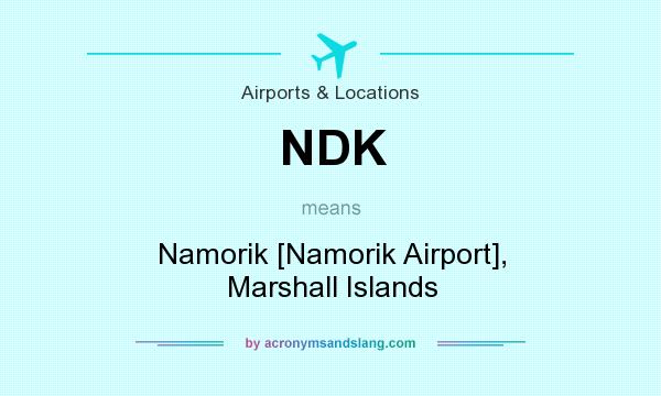 What does NDK mean? It stands for Namorik [Namorik Airport], Marshall Islands