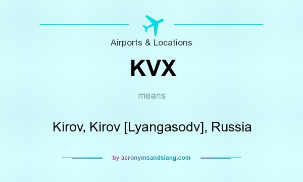 What does KVX mean? It stands for Kirov, Kirov [Lyangasodv], Russia