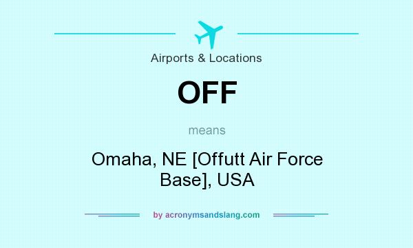 What does OFF mean? It stands for Omaha, NE [Offutt Air Force Base], USA