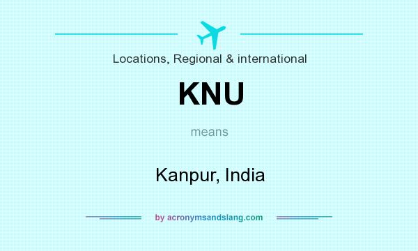 What does KNU mean? It stands for Kanpur, India