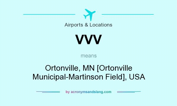 What does VVV mean? It stands for Ortonville, MN [Ortonville Municipal-Martinson Field], USA