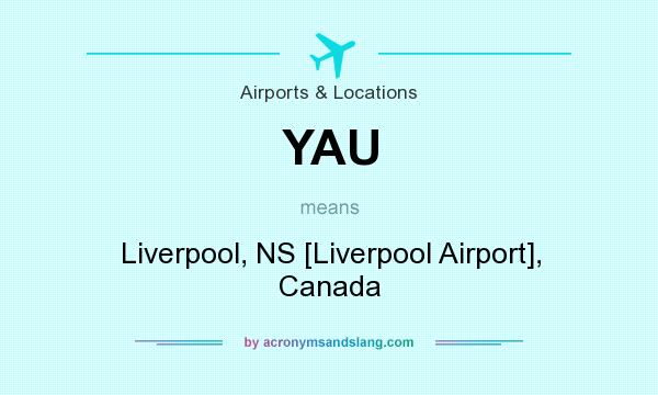 What does YAU mean? It stands for Liverpool, NS [Liverpool Airport], Canada