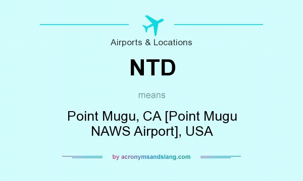 What does NTD mean? It stands for Point Mugu, CA [Point Mugu NAWS Airport], USA