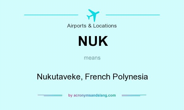 What does NUK mean? It stands for Nukutaveke, French Polynesia