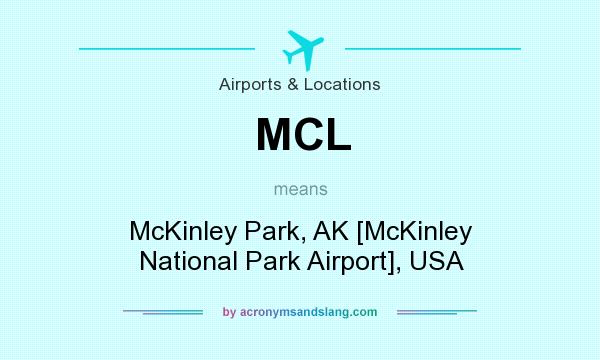 What does MCL mean? It stands for McKinley Park, AK [McKinley National Park Airport], USA