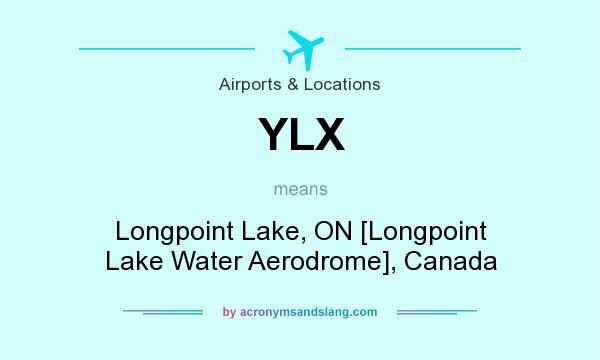 What does YLX mean? It stands for Longpoint Lake, ON [Longpoint Lake Water Aerodrome], Canada